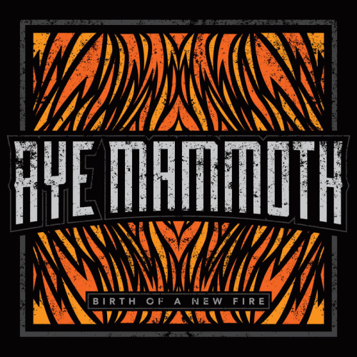 Aye Mammoth : Birth of a New Fire
